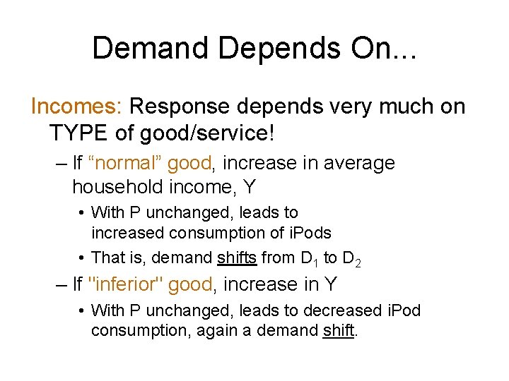 Demand Depends On. . . Incomes: Response depends very much on TYPE of good/service!