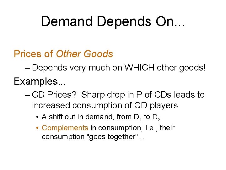 Demand Depends On. . . Prices of Other Goods – Depends very much on