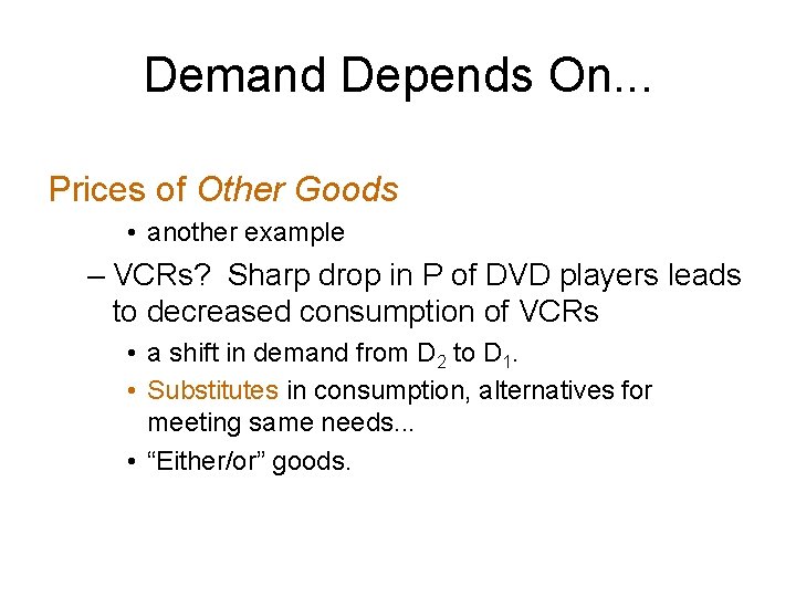 Demand Depends On. . . Prices of Other Goods • another example – VCRs?