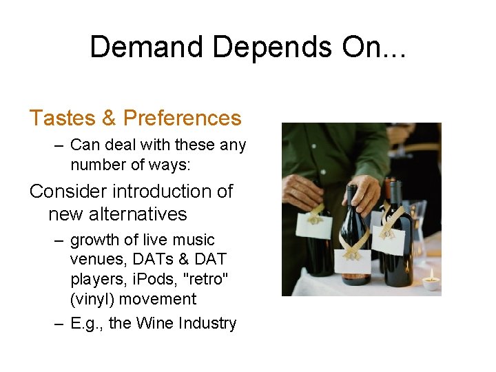 Demand Depends On. . . Tastes & Preferences – Can deal with these any