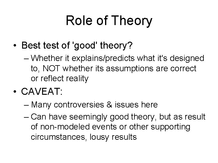 Role of Theory • Best test of 'good' theory? – Whether it explains/predicts what