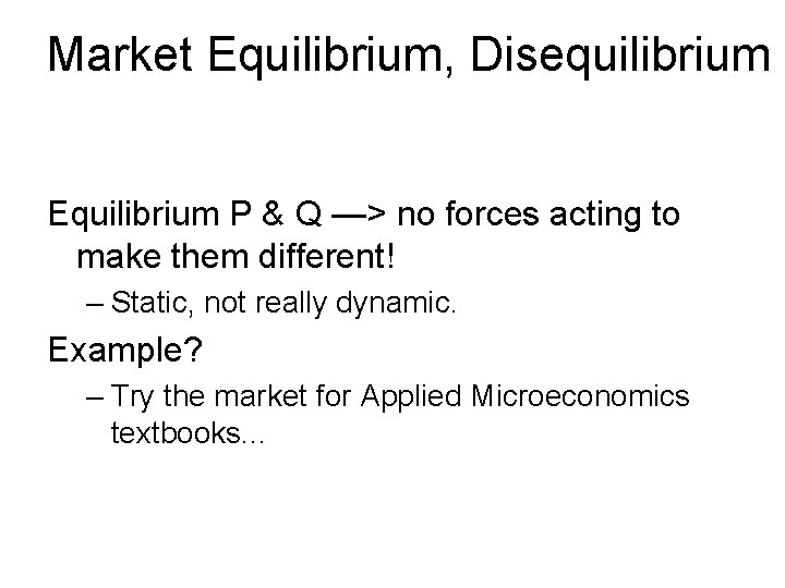 Market Equilibrium, Disequilibrium Equilibrium P & Q —> no forces acting to make them