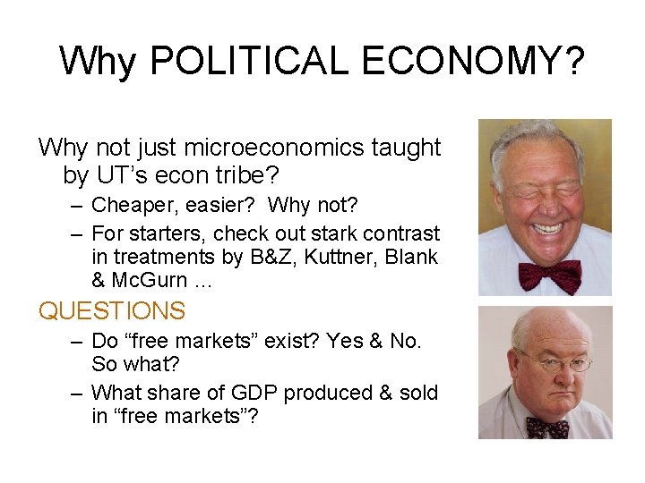 Why POLITICAL ECONOMY? Why not just microeconomics taught by UT’s econ tribe? – Cheaper,