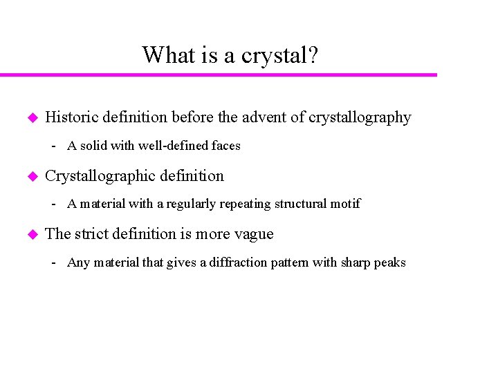 What is a crystal? u Historic definition before the advent of crystallography A solid