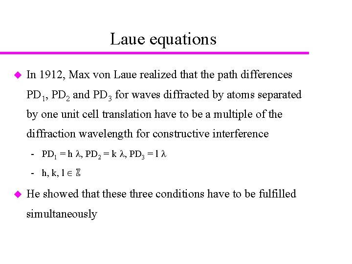 Laue equations u In 1912, Max von Laue realized that the path differences PD