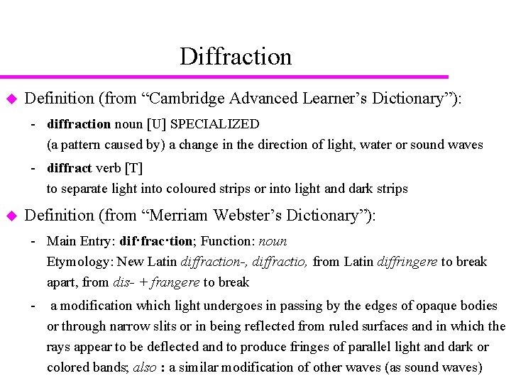 Diffraction u Definition (from “Cambridge Advanced Learner’s Dictionary”): diffraction noun [U] SPECIALIZED (a pattern