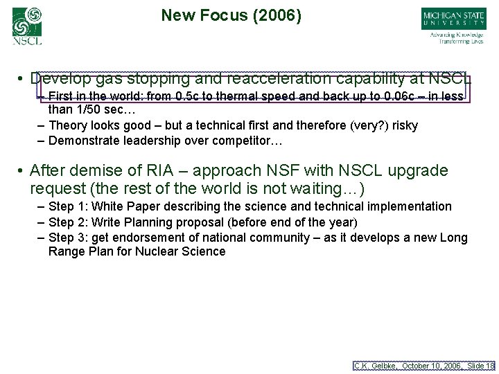 New Focus (2006) • Develop gas stopping and reacceleration capability at NSCL – First