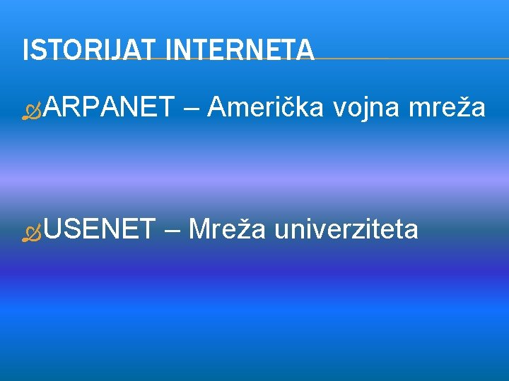 ISTORIJAT INTERNETA ARPANET USENET – Američka vojna mreža – Mreža univerziteta 