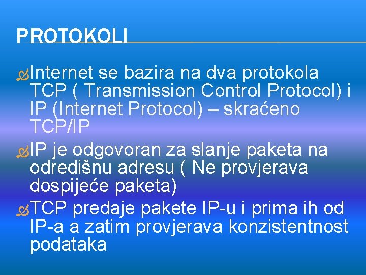 PROTOKOLI Internet se bazira na dva protokola TCP ( Transmission Control Protocol) i IP