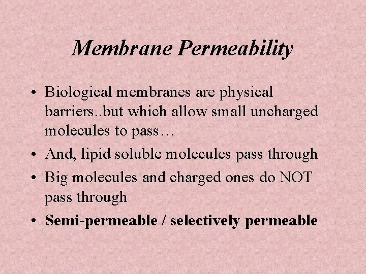 Membrane Permeability • Biological membranes are physical barriers. . but which allow small uncharged