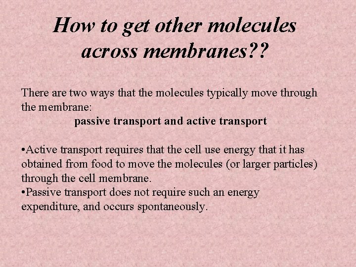 How to get other molecules across membranes? ? There are two ways that the