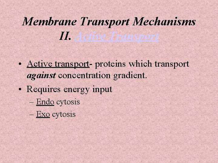 Membrane Transport Mechanisms II. Active Transport • Active transport- proteins which transport against concentration