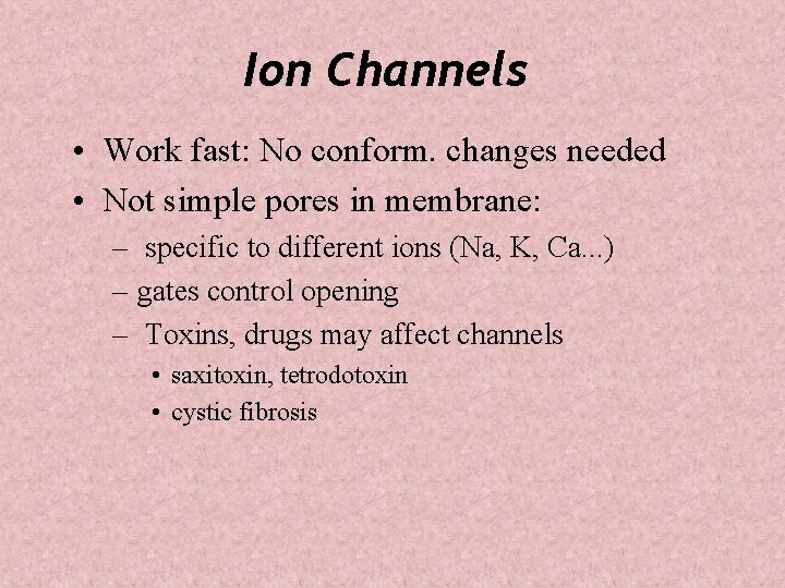 Ion Channels • Work fast: No conform. changes needed • Not simple pores in