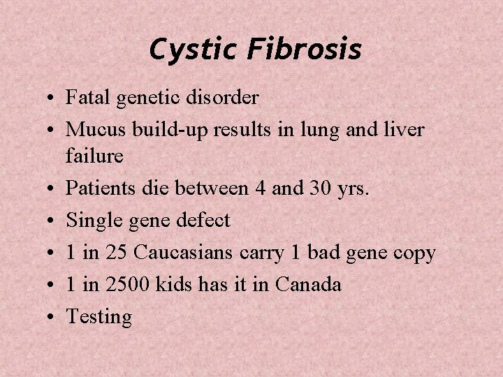 Cystic Fibrosis • Fatal genetic disorder • Mucus build-up results in lung and liver