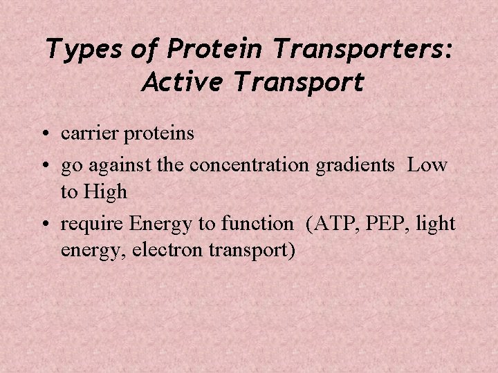 Types of Protein Transporters: Active Transport • carrier proteins • go against the concentration