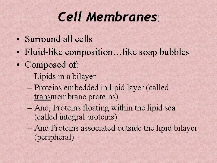 Cell Membranes: • Surround all cells • Fluid-like composition…like soap bubbles • Composed of: