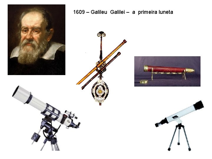 1609 – Galileu Galilei – a primeira luneta 