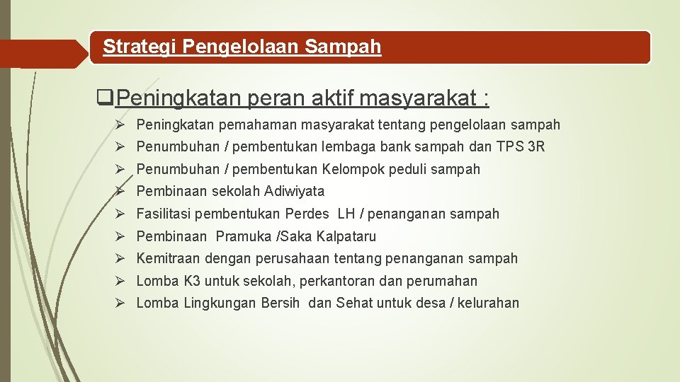 Strategi Pengelolaan Sampah q. Peningkatan peran aktif masyarakat : Ø Peningkatan pemahaman masyarakat tentang