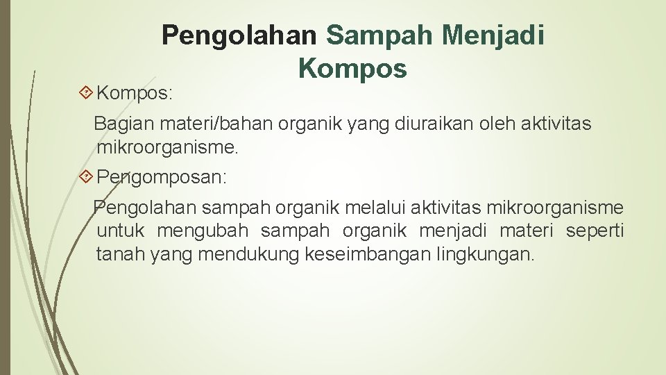Pengolahan Sampah Menjadi Kompos: Bagian materi/bahan organik yang diuraikan oleh aktivitas mikroorganisme. Pengomposan: Pengolahan