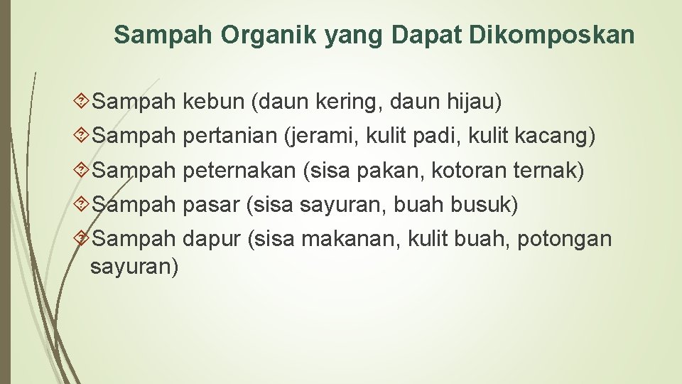 Sampah Organik yang Dapat Dikomposkan Sampah kebun (daun kering, daun hijau) Sampah pertanian (jerami,
