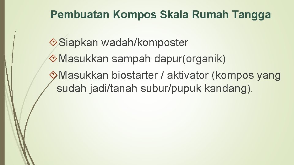 Pembuatan Kompos Skala Rumah Tangga Siapkan wadah/komposter Masukkan sampah dapur(organik) Masukkan biostarter / aktivator