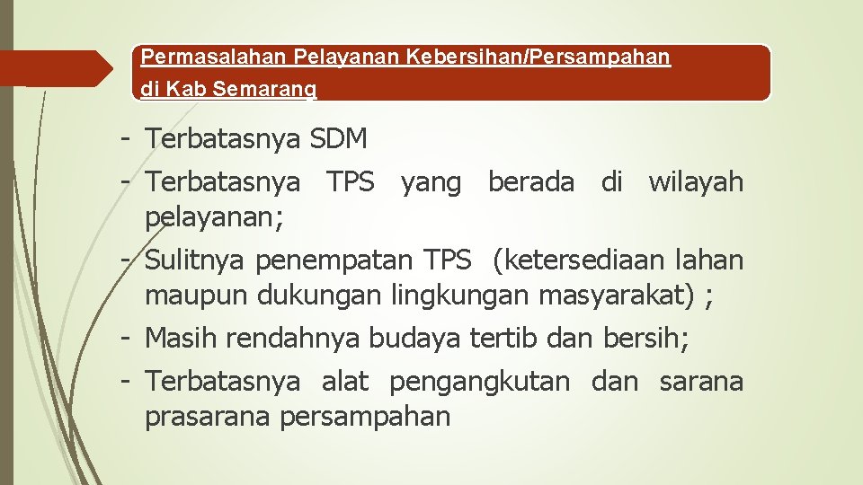 Permasalahan Pelayanan Kebersihan/Persampahan di Kab Semarang - Terbatasnya SDM - Terbatasnya TPS yang berada