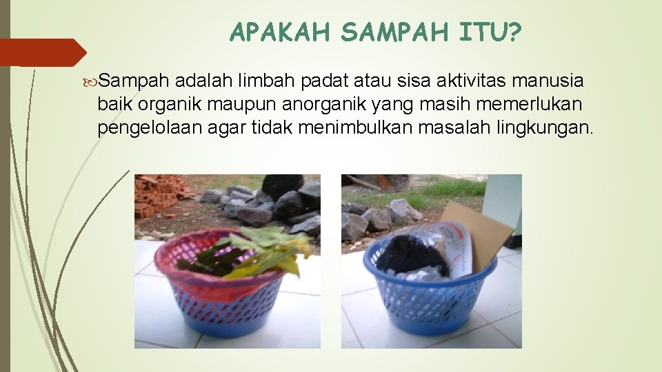 APAKAH SAMPAH ITU? Sampah adalah limbah padat atau sisa aktivitas manusia baik organik maupun