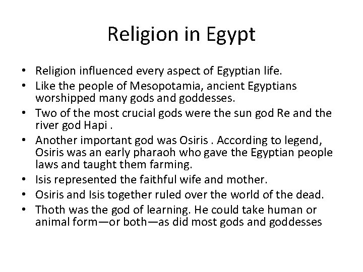 Religion in Egypt • Religion influenced every aspect of Egyptian life. • Like the