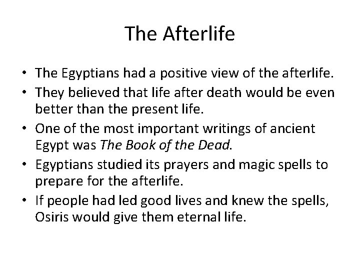 The Afterlife • The Egyptians had a positive view of the afterlife. • They