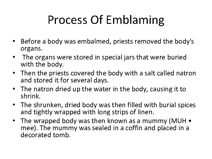 Process Of Emblaming • Before a body was embalmed, priests removed the body's organs.