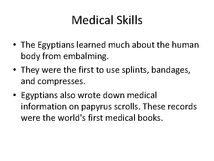 Medical Skills • The Egyptians learned much about the human body from embalming. •