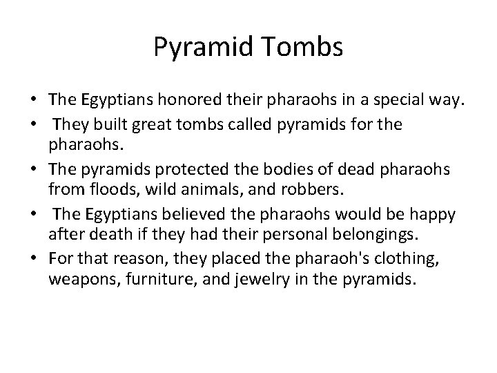 Pyramid Tombs • The Egyptians honored their pharaohs in a special way. • They