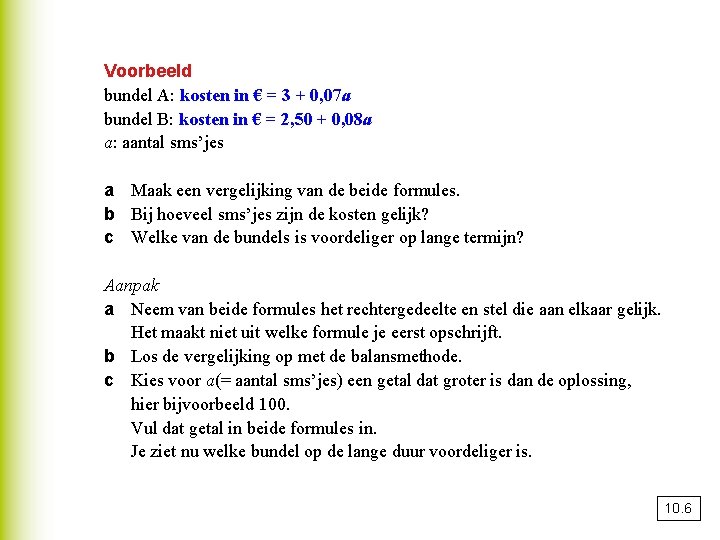 Voorbeeld bundel A: kosten in € = 3 + 0, 07 a bundel B: