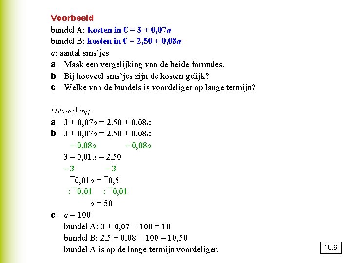 Voorbeeld bundel A: kosten in € = 3 + 0, 07 a bundel B: