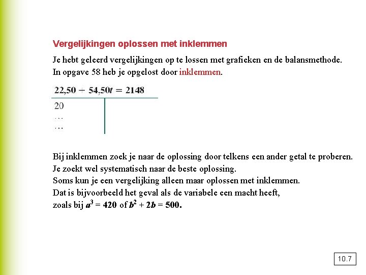 Vergelijkingen oplossen met inklemmen Je hebt geleerd vergelijkingen op te lossen met grafieken en