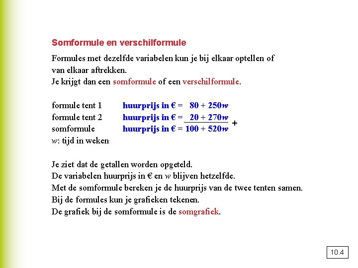 Somformule en verschilformule Formules met dezelfde variabelen kun je bij elkaar optellen of van