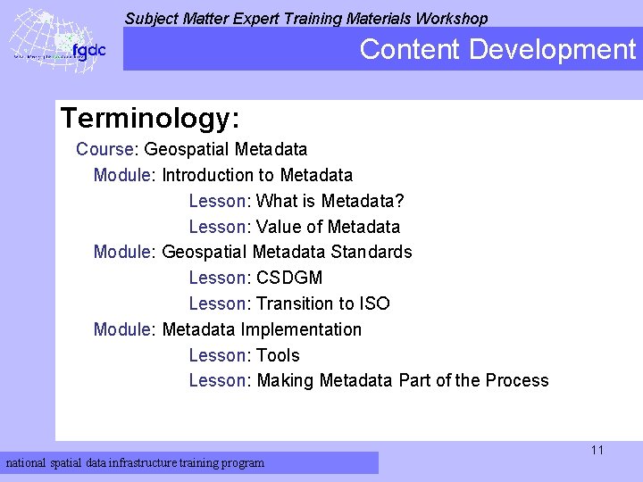 Subject Matter Expert Training Materials Workshop Content Development Terminology: Course: Geospatial Metadata Module: Introduction