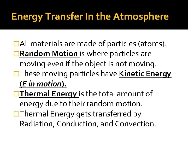 Energy Transfer In the Atmosphere �All materials are made of particles (atoms). �Random Motion