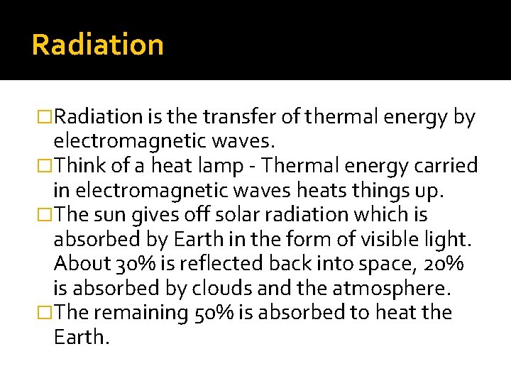 Radiation �Radiation is the transfer of thermal energy by electromagnetic waves. �Think of a