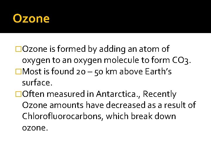 Ozone �Ozone is formed by adding an atom of oxygen to an oxygen molecule