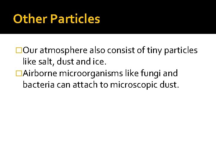 Other Particles �Our atmosphere also consist of tiny particles like salt, dust and ice.