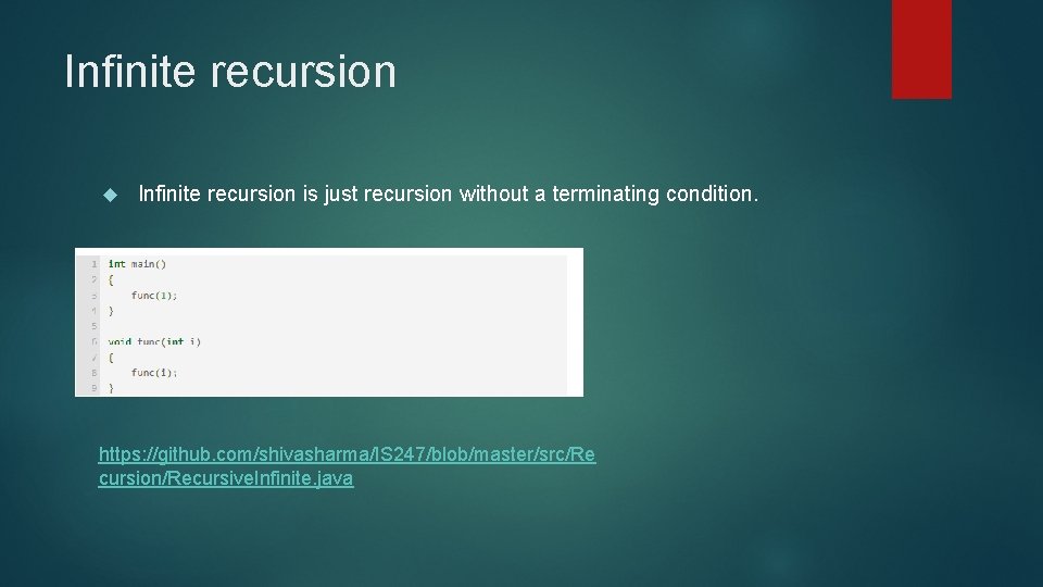 Infinite recursion is just recursion without a terminating condition. https: //github. com/shivasharma/IS 247/blob/master/src/Re cursion/Recursive.