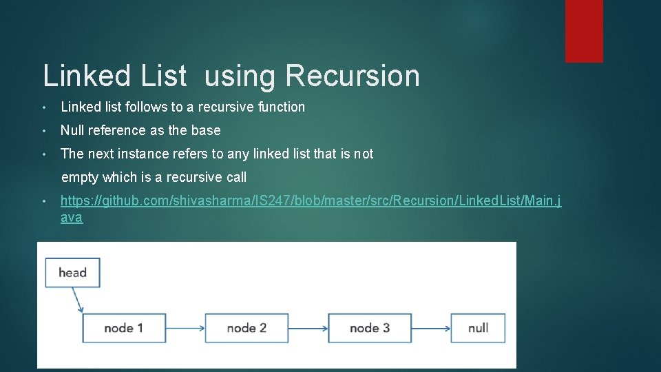 Linked List using Recursion • Linked list follows to a recursive function • Null