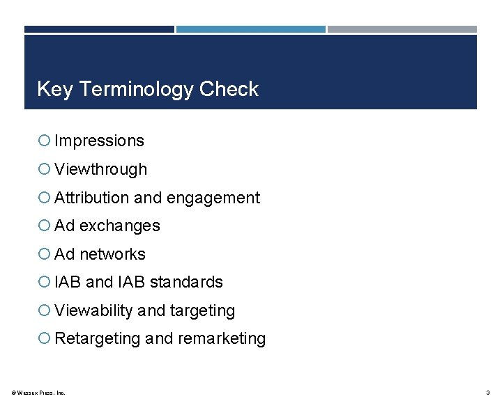Key Terminology Check Impressions Viewthrough Attribution and engagement Ad exchanges Ad networks IAB and