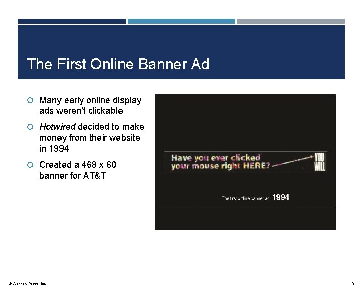 The First Online Banner Ad Many early online display ads weren’t clickable Hotwired decided