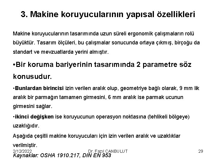 3. Makine koruyucularının yapısal özellikleri Makine koruyucularının tasarımında uzun süreli ergonomik çalışmaların rolü büyüktür.