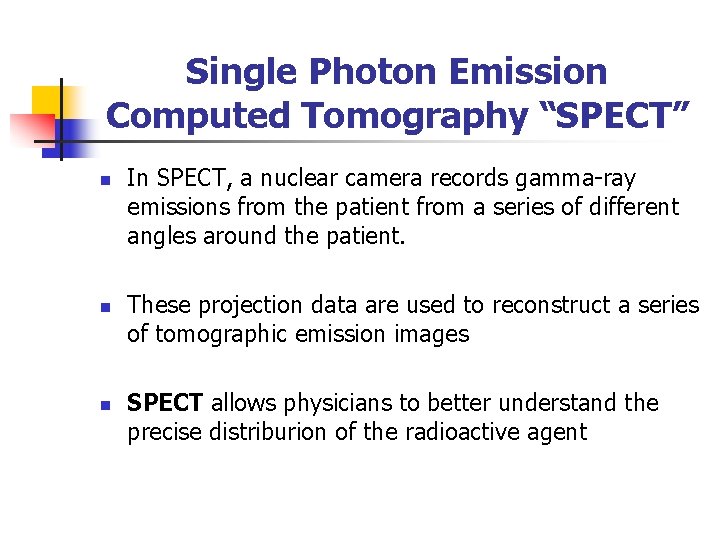 Single Photon Emission Computed Tomography “SPECT” n n n In SPECT, a nuclear camera