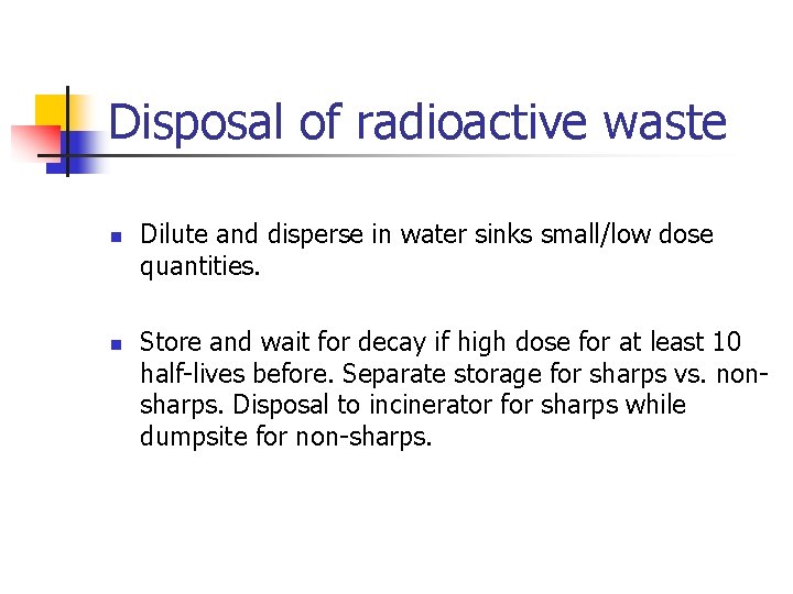 Disposal of radioactive waste n n Dilute and disperse in water sinks small/low dose