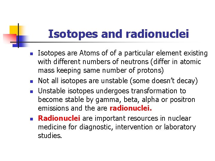 Isotopes and radionuclei n n Isotopes are Atoms of of a particular element existing