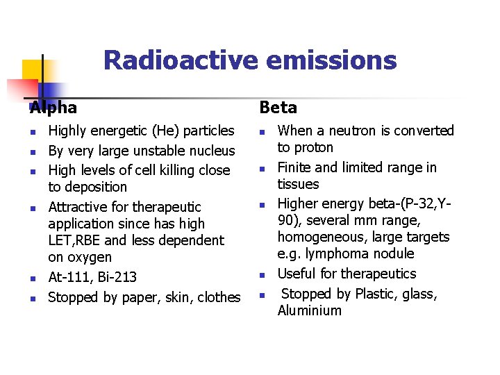 Radioactive emissions Alpha n n n Highly energetic (He) particles By very large unstable